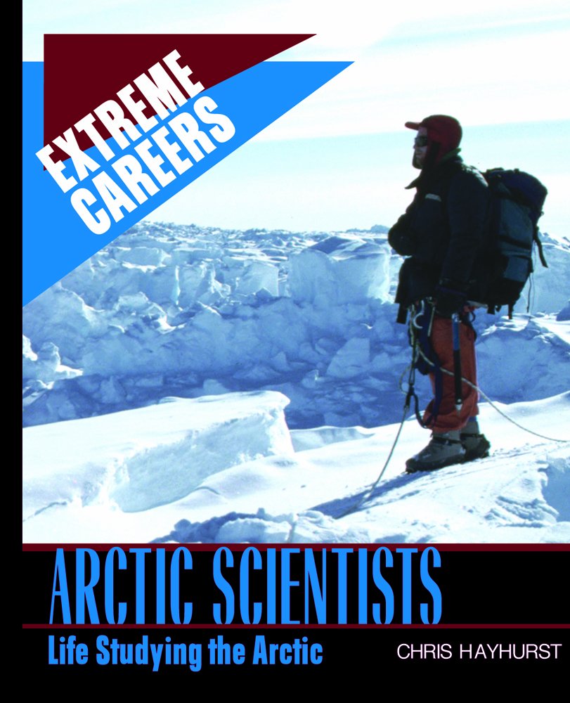 Arctic Scientists: Life Studying The Arctic (Extreme Careers),Used