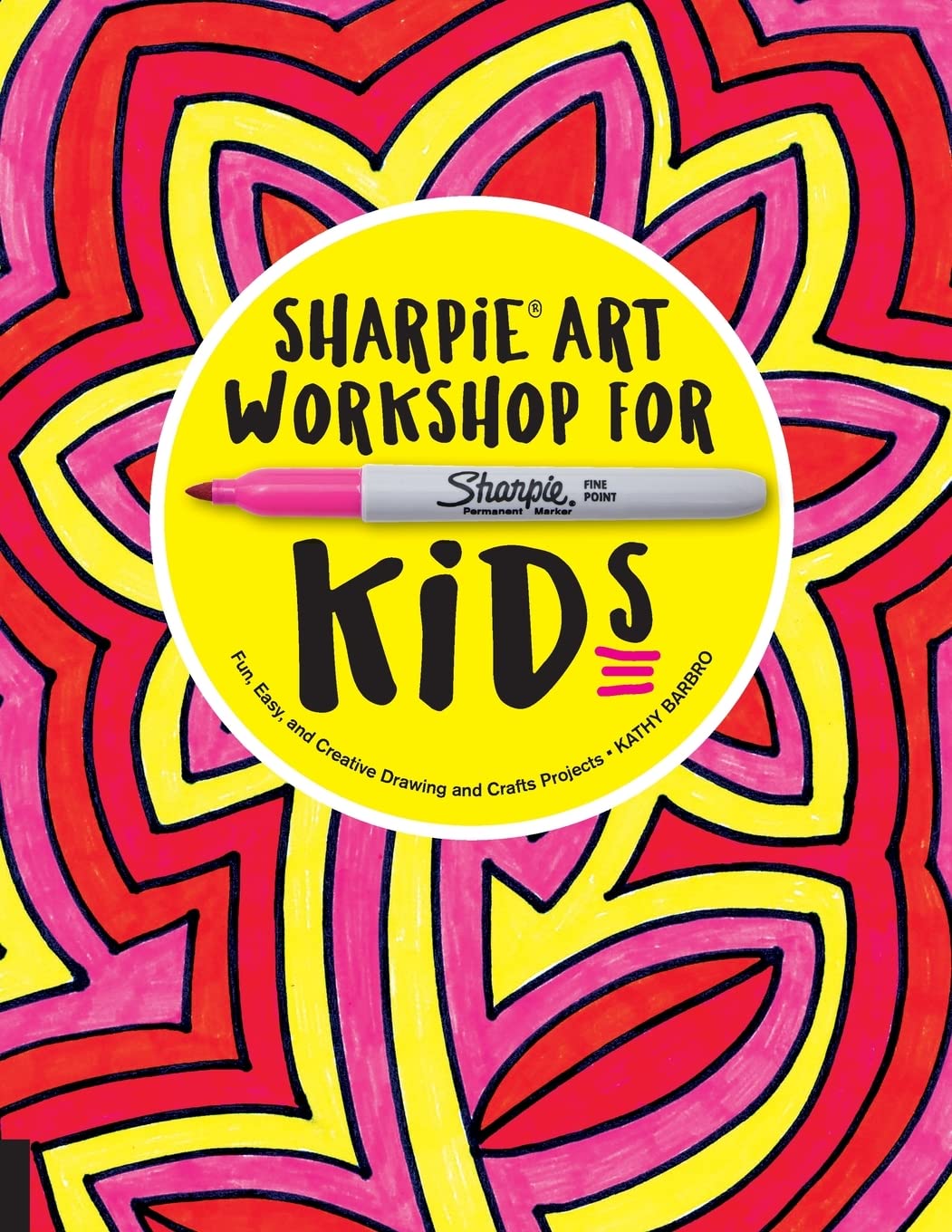 Sharpie Art Workshop For Kids: Fun, Easy, And Creative Drawing And Crafts Projects