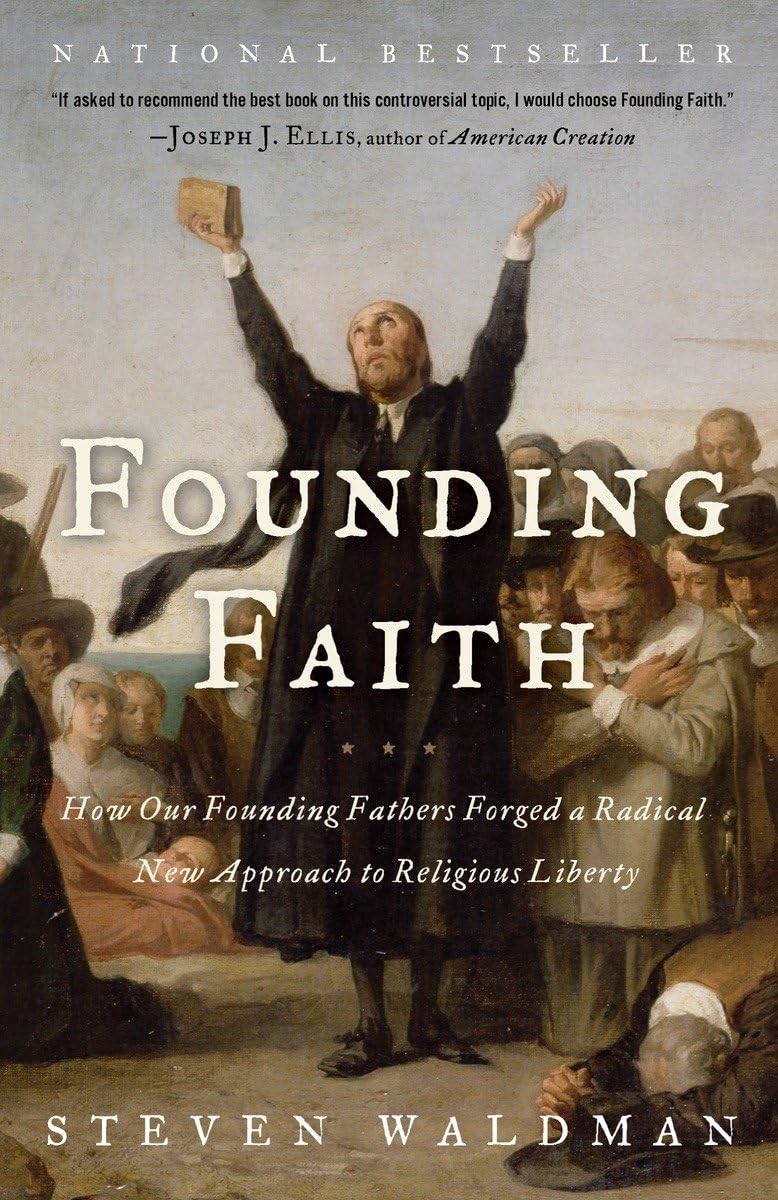 Founding Faith: How Our Founding Fathers Forged a Radical New Approach to Religious Liberty,New