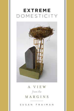 Extreme Domesticity: A View from the Margins (Gender and Culture Series),Used