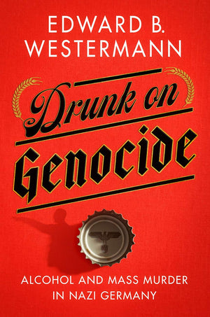 Drunk on Genocide: Alcohol and Mass Murder in Nazi Germany (Battlegrounds: Cornell Studies in Military History),Used