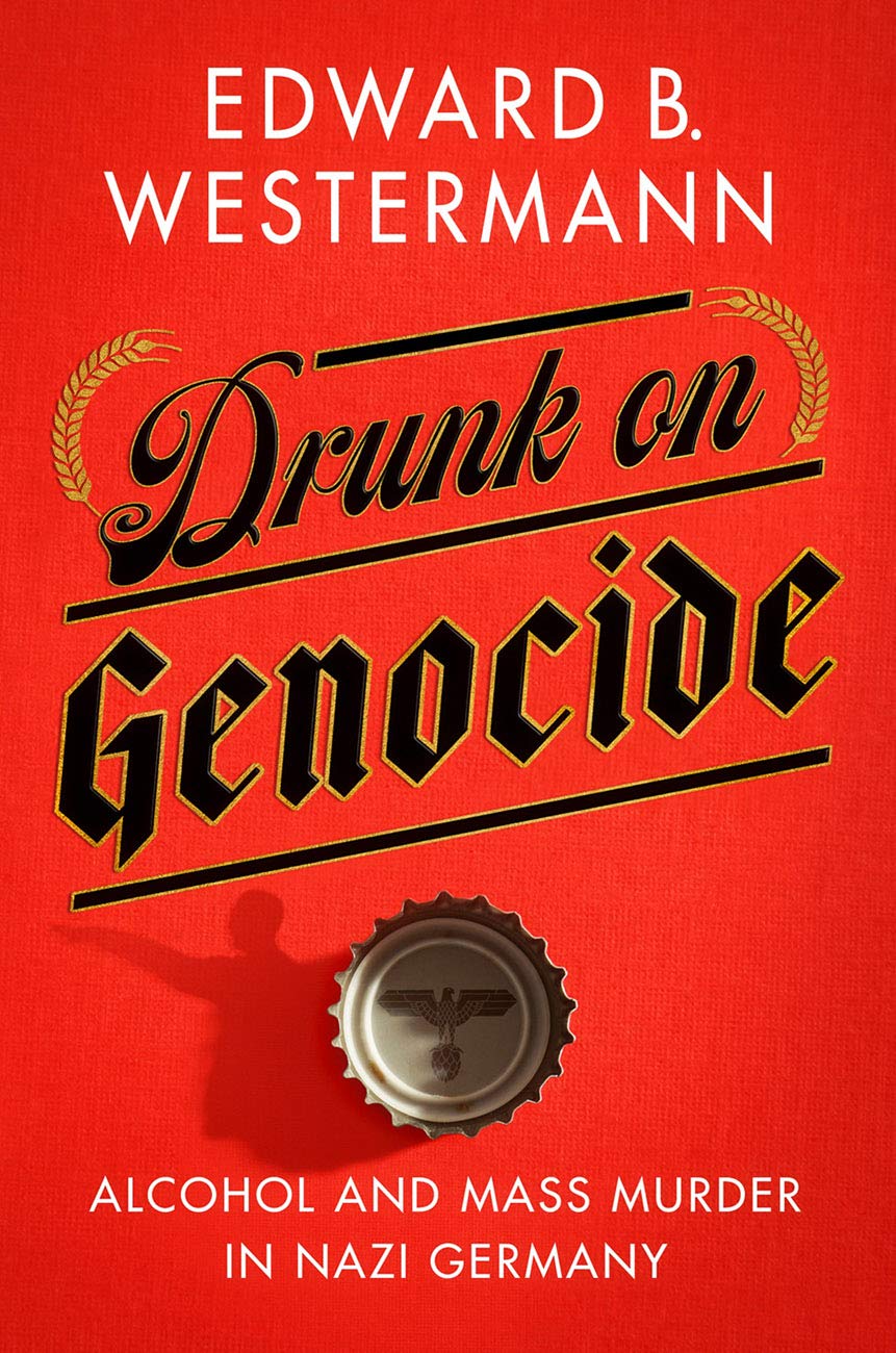 Drunk on Genocide: Alcohol and Mass Murder in Nazi Germany (Battlegrounds: Cornell Studies in Military History),Used