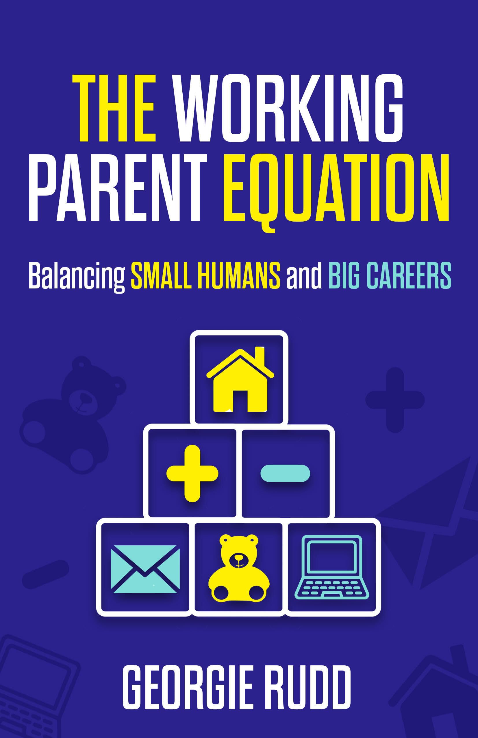The Working Parent Equation: Balancing Small Humans And Big Careers