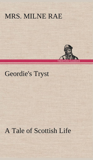 Geordie's Tryst A Tale of Scottish Life,Used