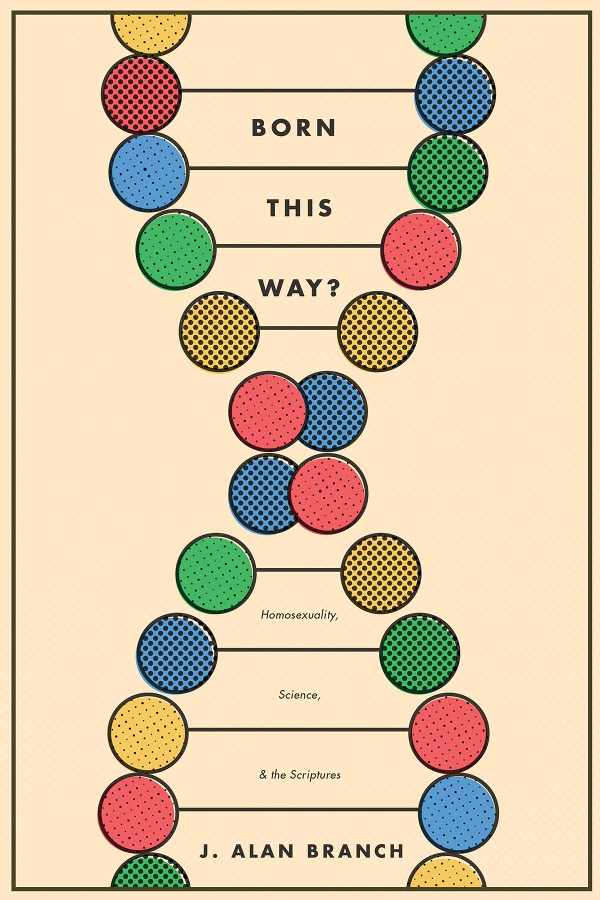 Born This Way?: Homosexuality, Science, and the Scriptures,New