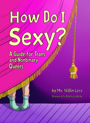 How Do I Sexy?: A Guide for Trans and Nonbinary Queers,New