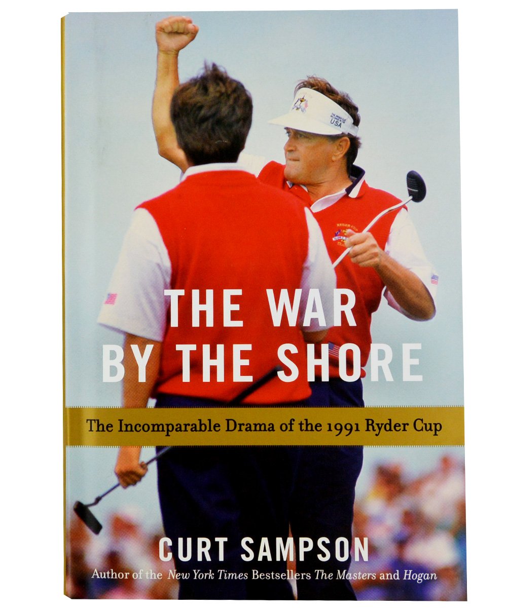 The War By The Shore: The Incomparable Drama Of The 1991 Ryder Cup