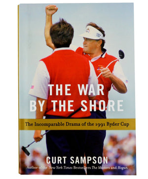 The War By The Shore: The Incomparable Drama Of The 1991 Ryder Cup