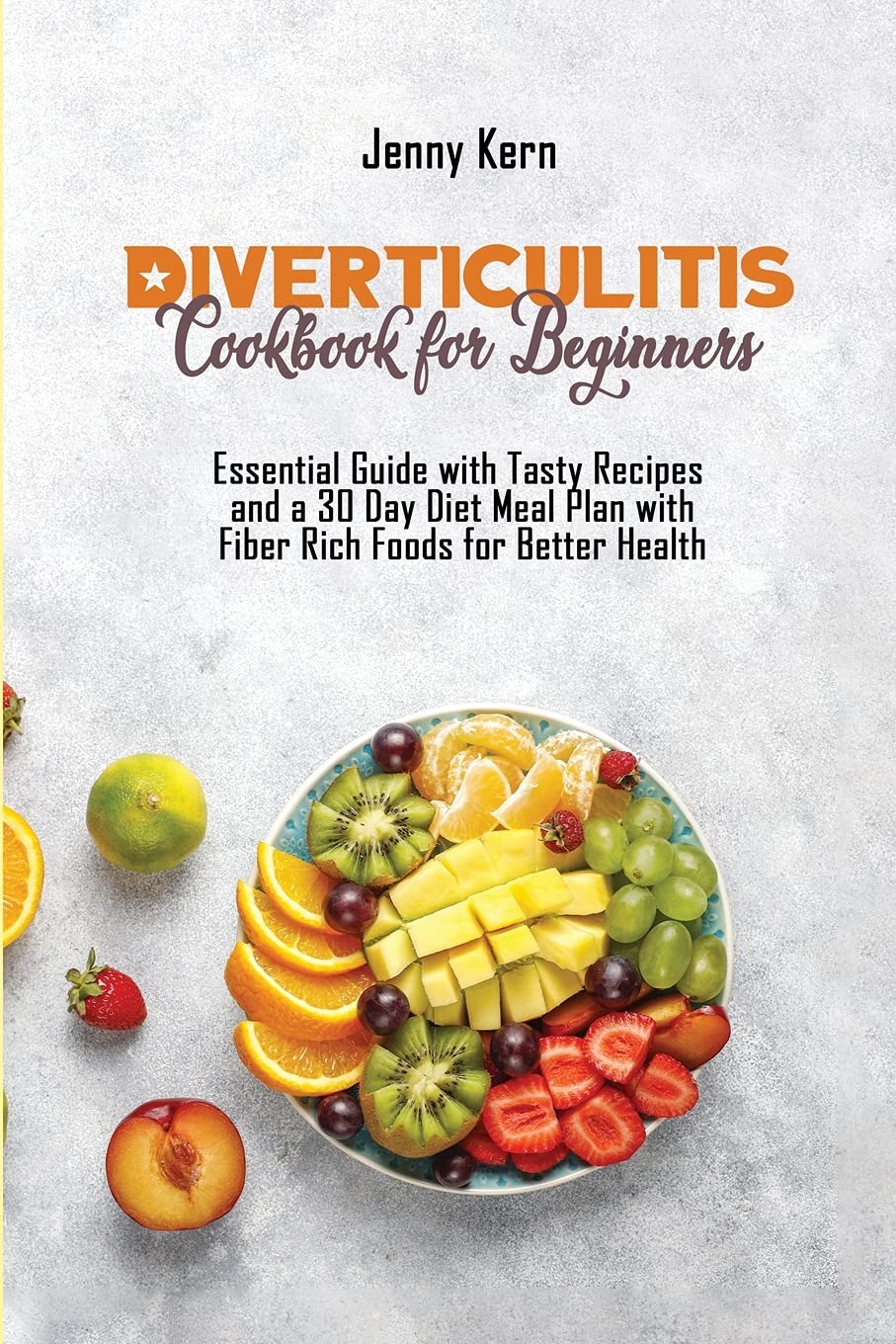 Diverticulitis Cookbook for Beginners: Essential Guide with Tasty Recipes and a 30 Day Diet Meal Plan with Fiber Rich Foods for ,Used