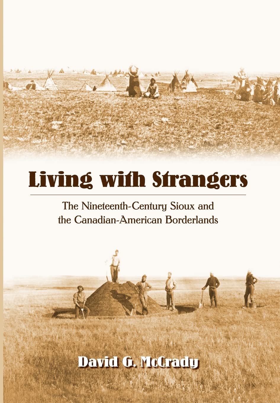 Living With Strangers: The Nineteenthcentury Sioux And The Canadianamerican Borderlands,Used