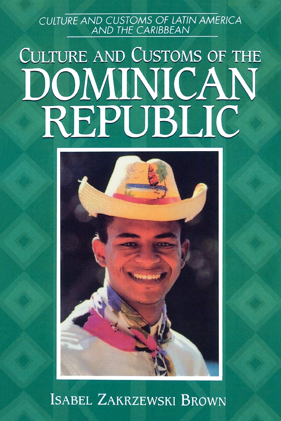 Culture And Customs Of The Dominican Republic (Culture And Customs Of Latin America And The Caribbean)