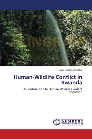 HumanWildlife Conflict in Rwanda: A Contribution to Human Wildlife Conflict Resolution,Used
