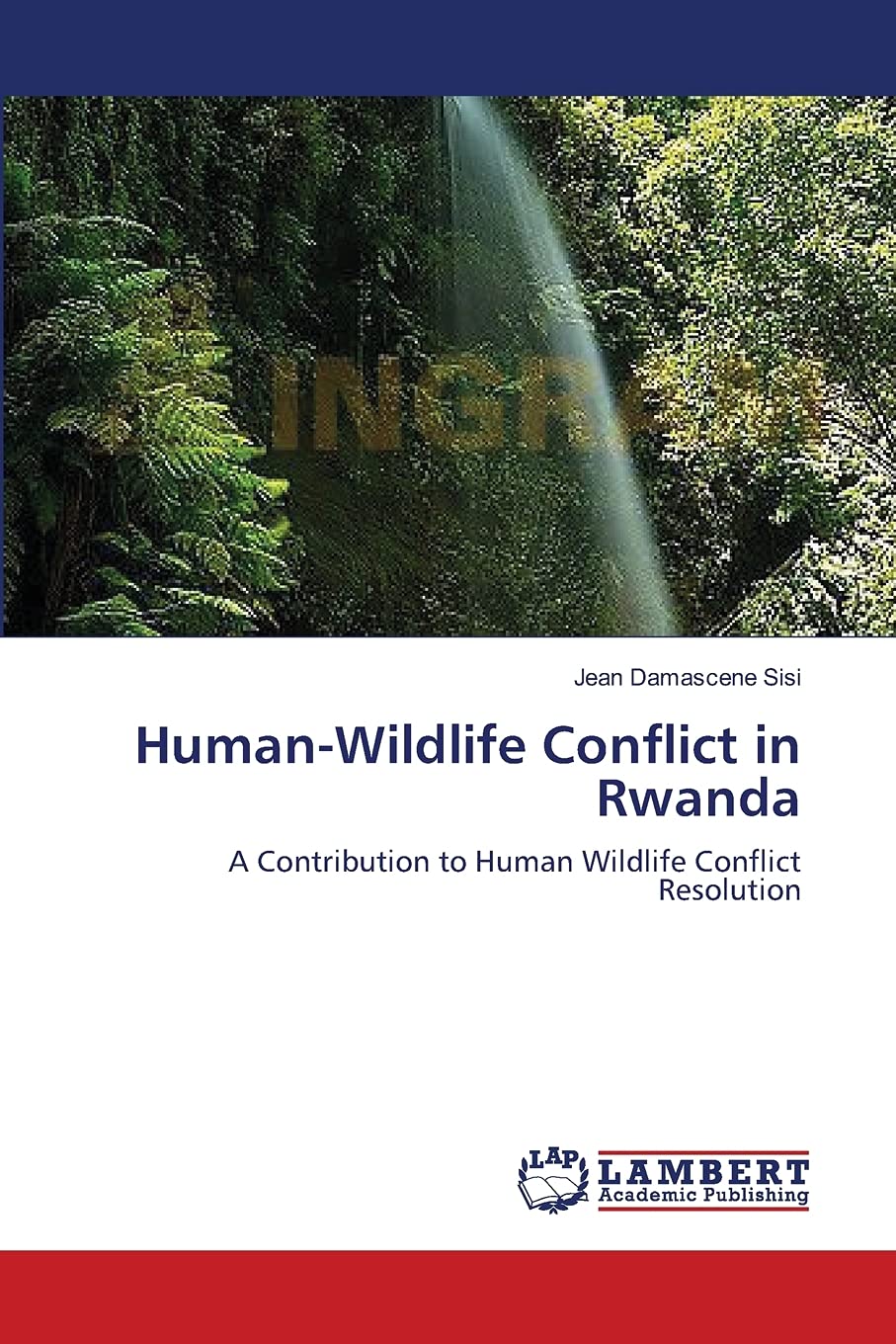 HumanWildlife Conflict in Rwanda: A Contribution to Human Wildlife Conflict Resolution,Used