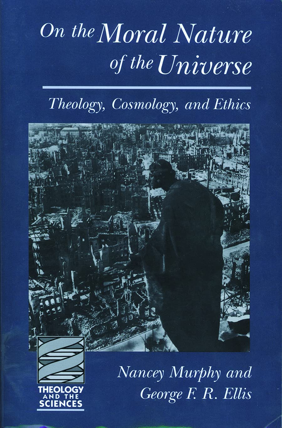On The Moral Nature Of The Universe: Theology, Cosmology, And Ethics (Theology And The Sciences)