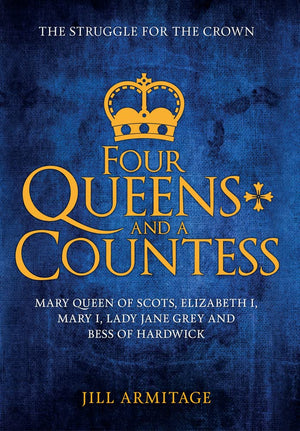 Four Queens and a Countess: Mary Queen of Scots, Elizabeth I, Mary I, Lady Jane Grey and Bess of Hardwick: The Struggle for the ,Used
