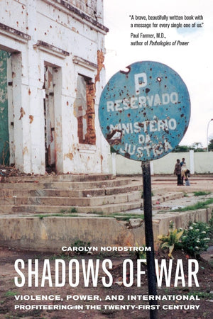 Shadows of War: Violence, Power, and International Profiteering in the TwentyFirst Century (Volume 10) (California Series in Pu