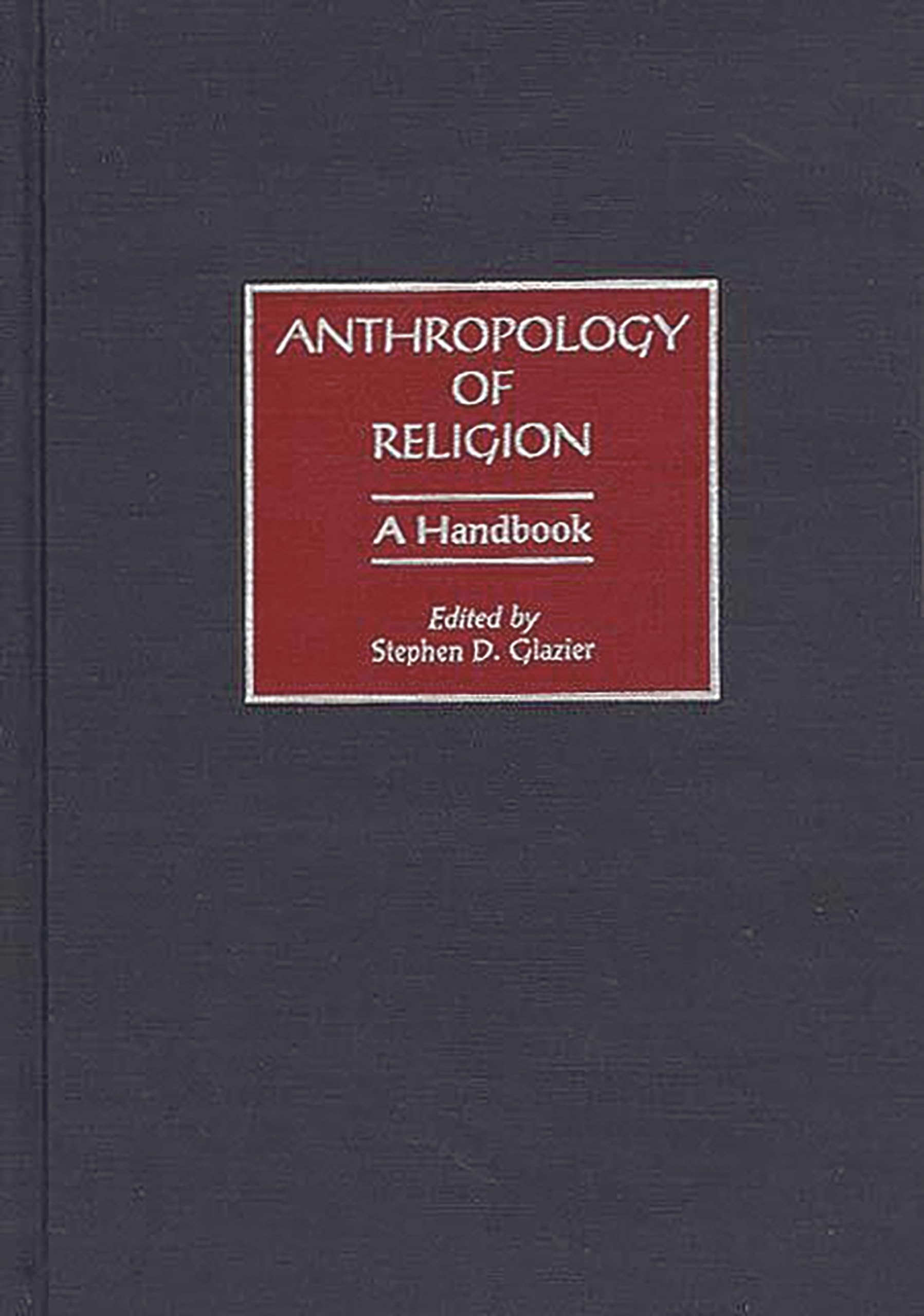 Anthropology of Religion: A Handbook,Used