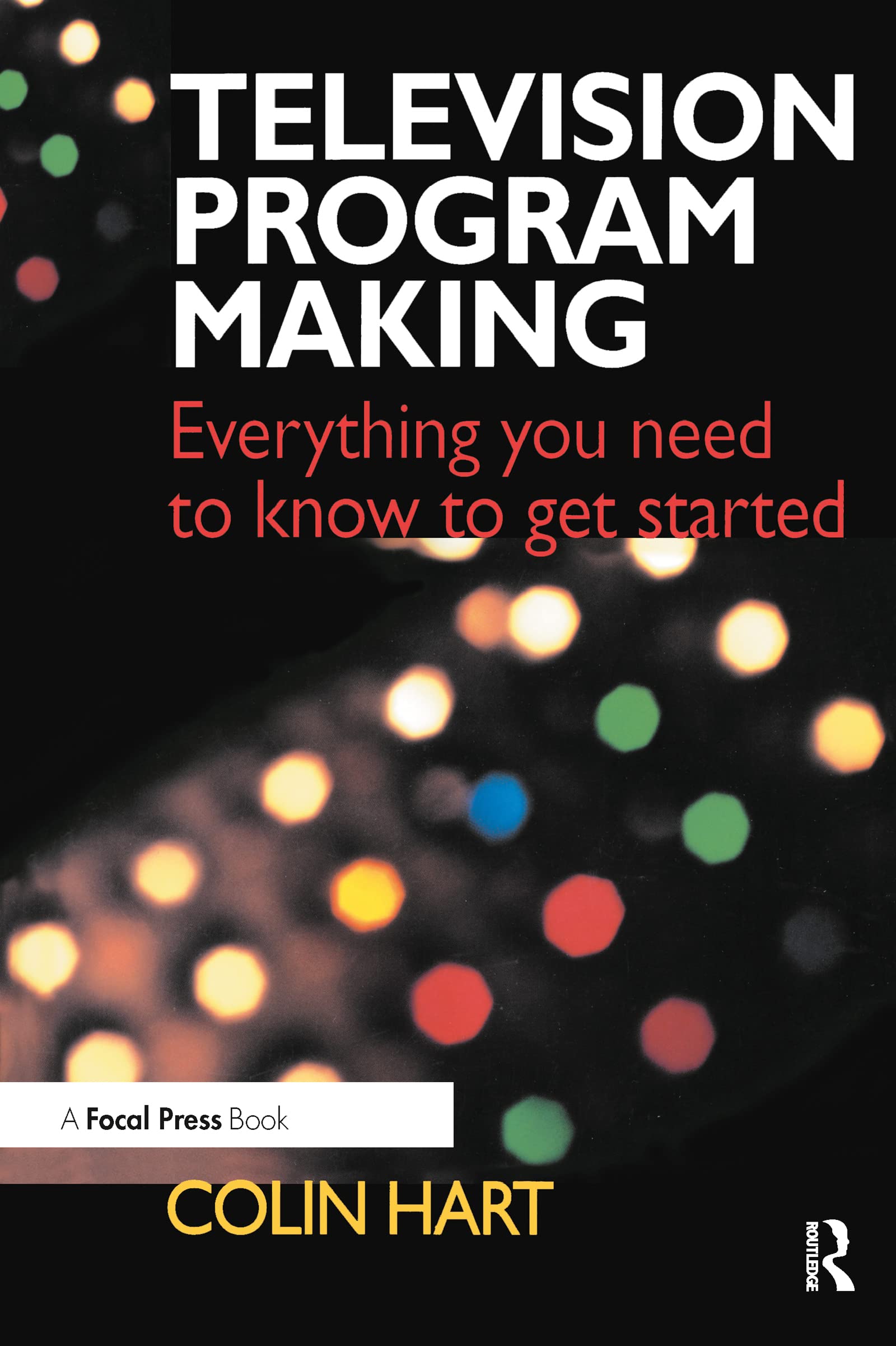 Television Program Making: Everything you need to know to get started,Used