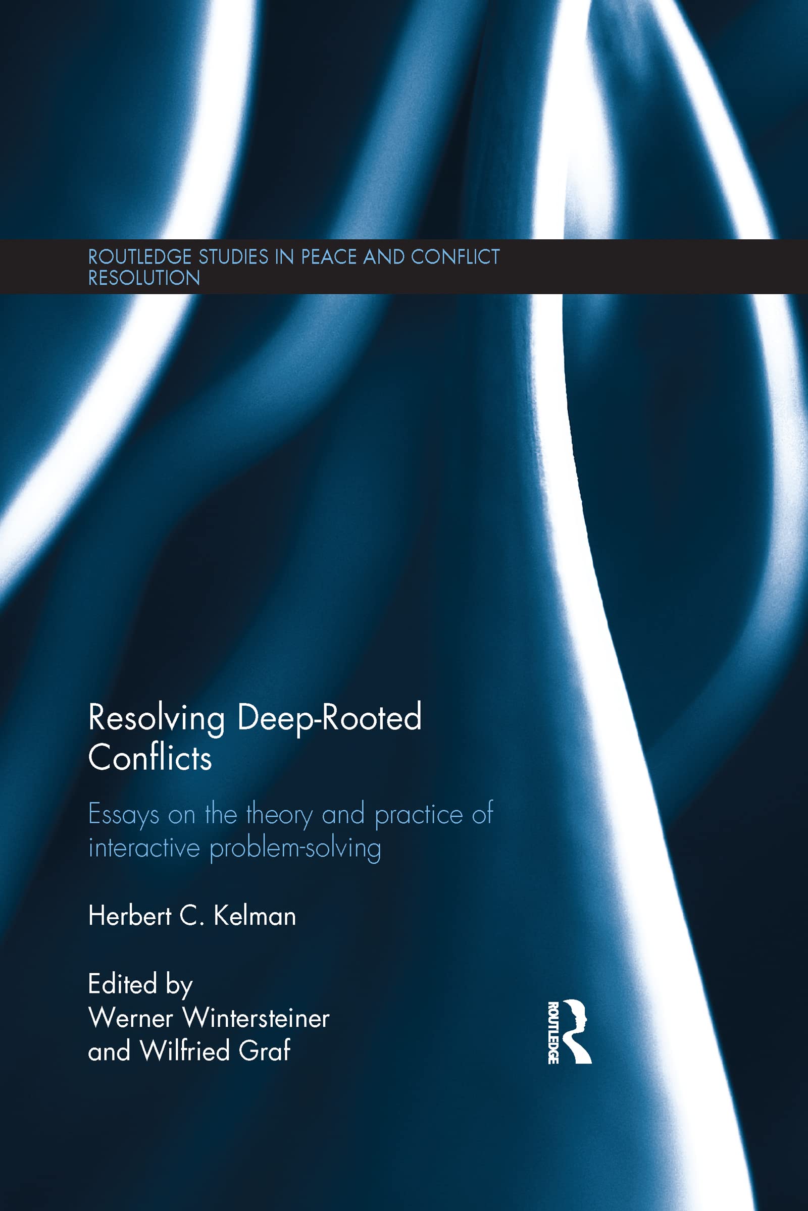 Resolving Deeprooted Conflicts: Essays On The Theory And Practice Of Interactive Problemsolving (Routledge Studies In Peace An,New