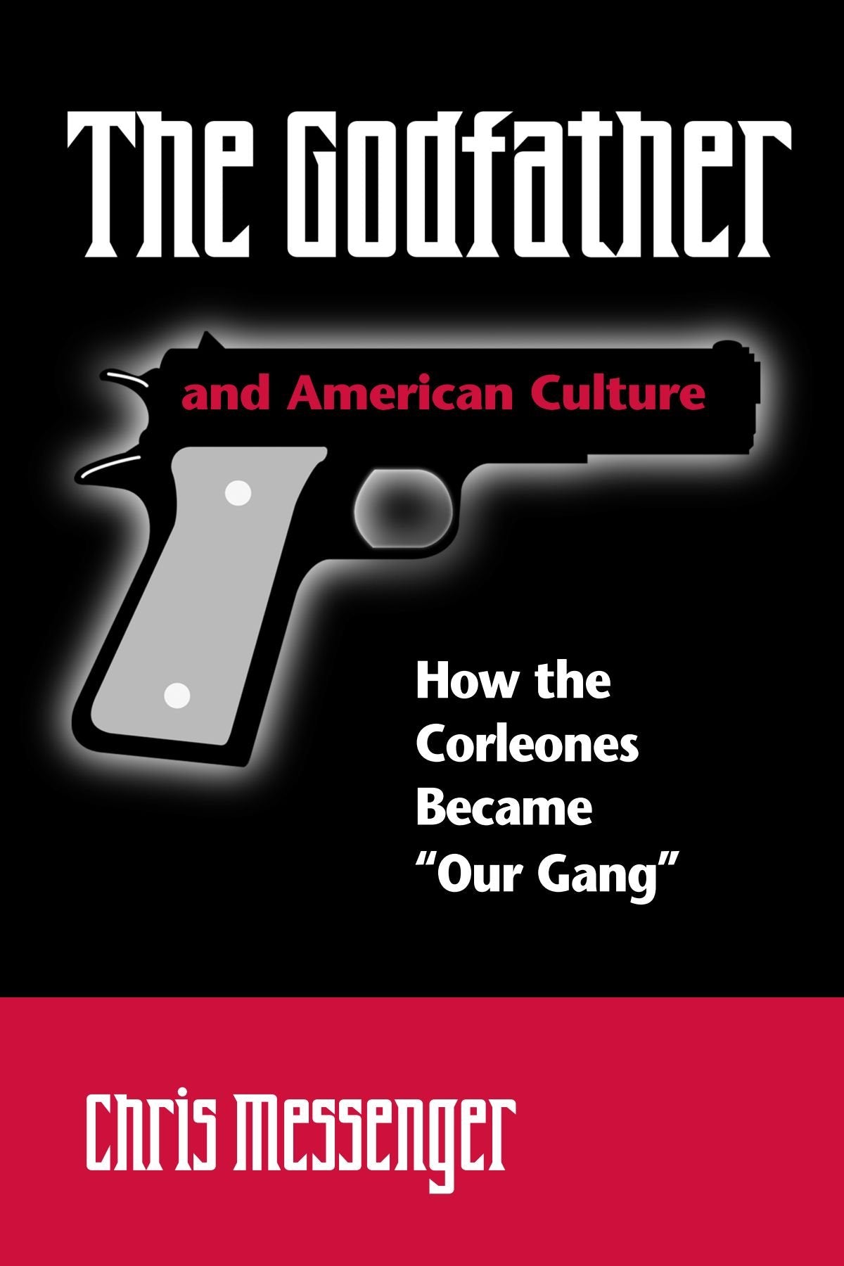 The Godfather And American Culture: How The Corleones Became 'Our Gang',New