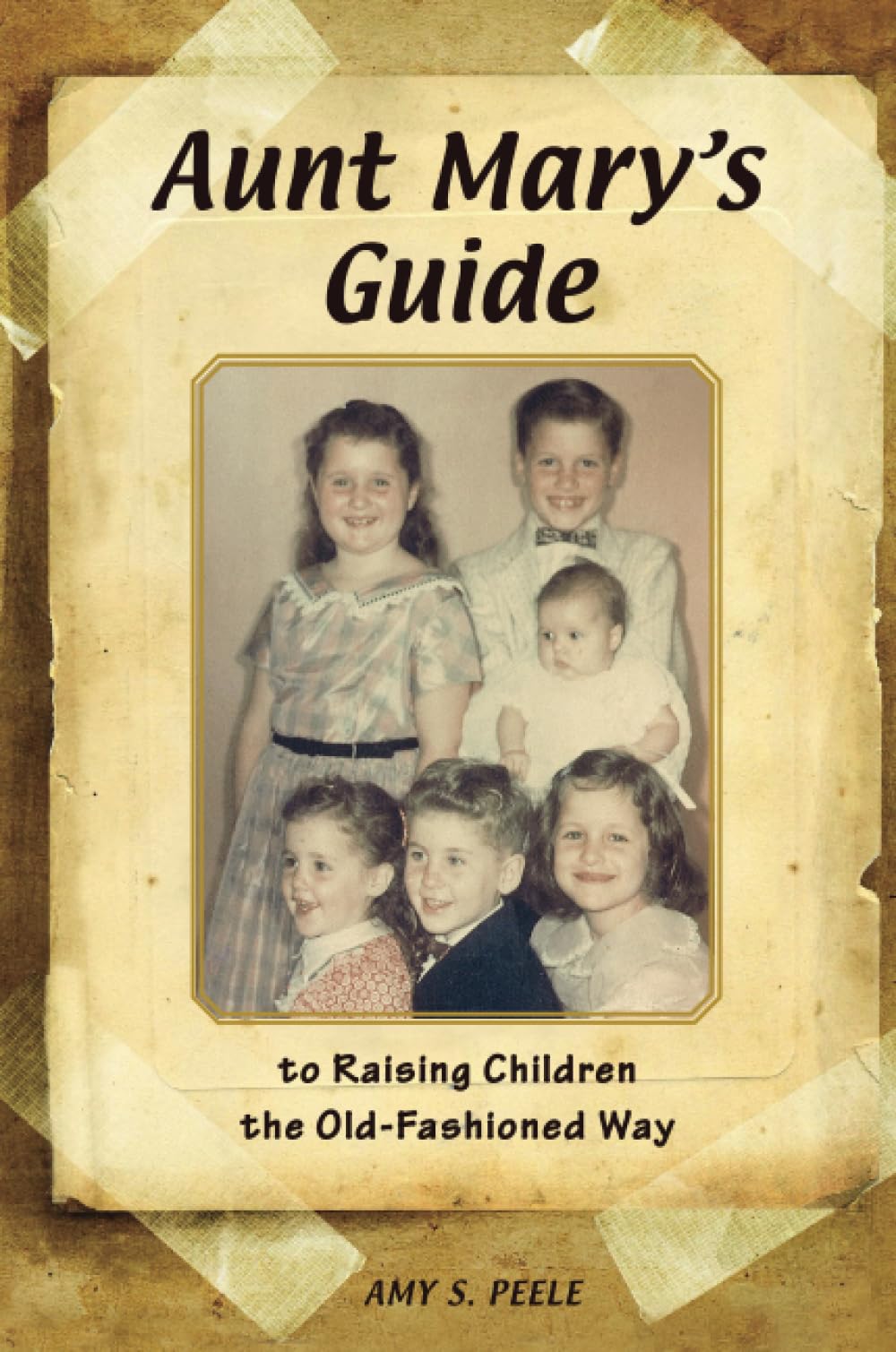 Aunt Mary's Guide to Raising Children the OldFashioned Way,Used
