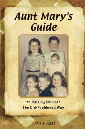 Aunt Mary's Guide to Raising Children the OldFashioned Way,Used