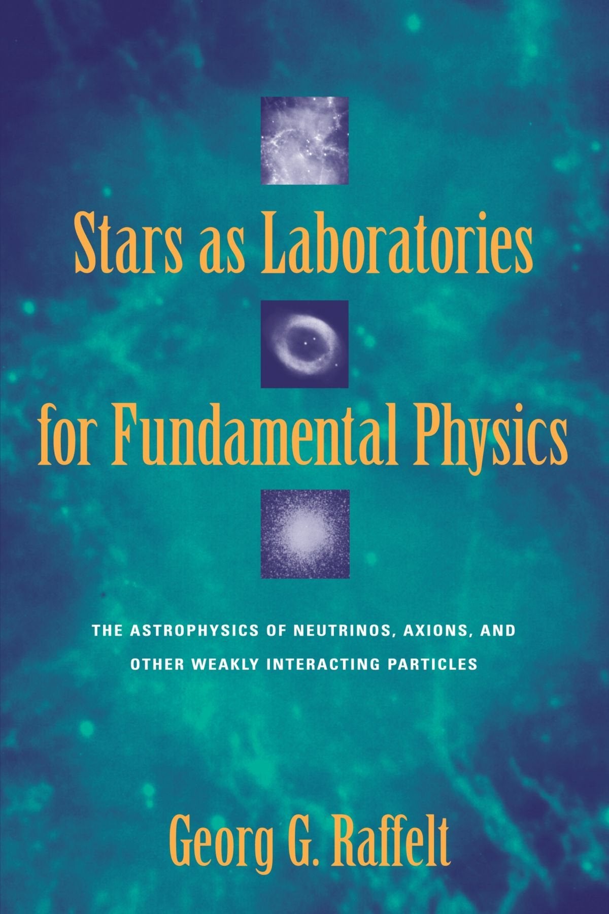 Stars as Laboratories for Fundamental Physics: The Astrophysics of Neutrinos, Axions, and Other Weakly Interacting Particles (Th,New