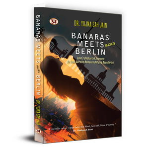 Banaras Meets Berlin | LoveS Uncharted Journey: An Indo-German Romance Defying Boundaries By Dr. Yojna Shah Jain
