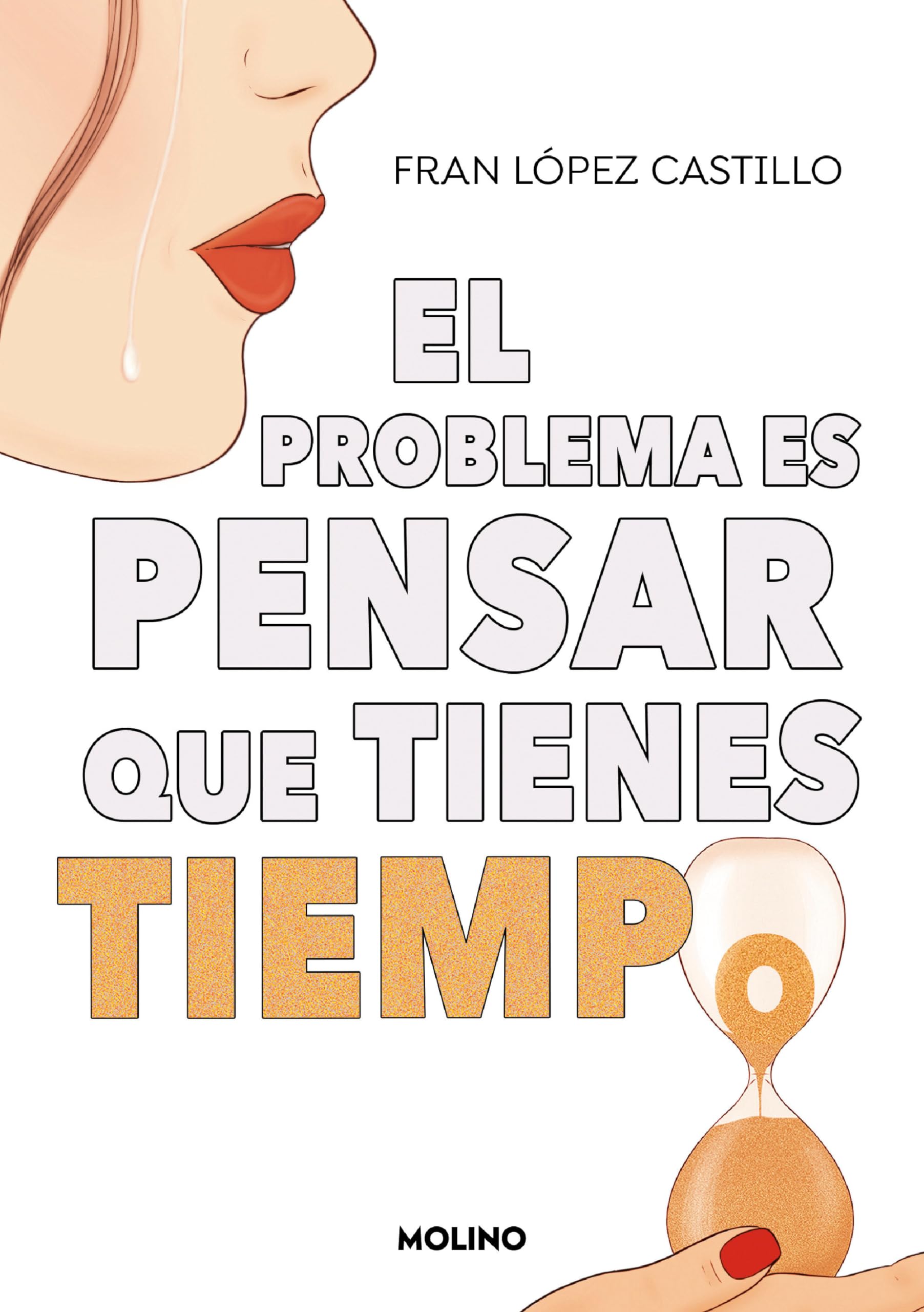 El problema es pensar que tienes tiempo / The Problem is Thinking You Have Time (Spanish Edition),New