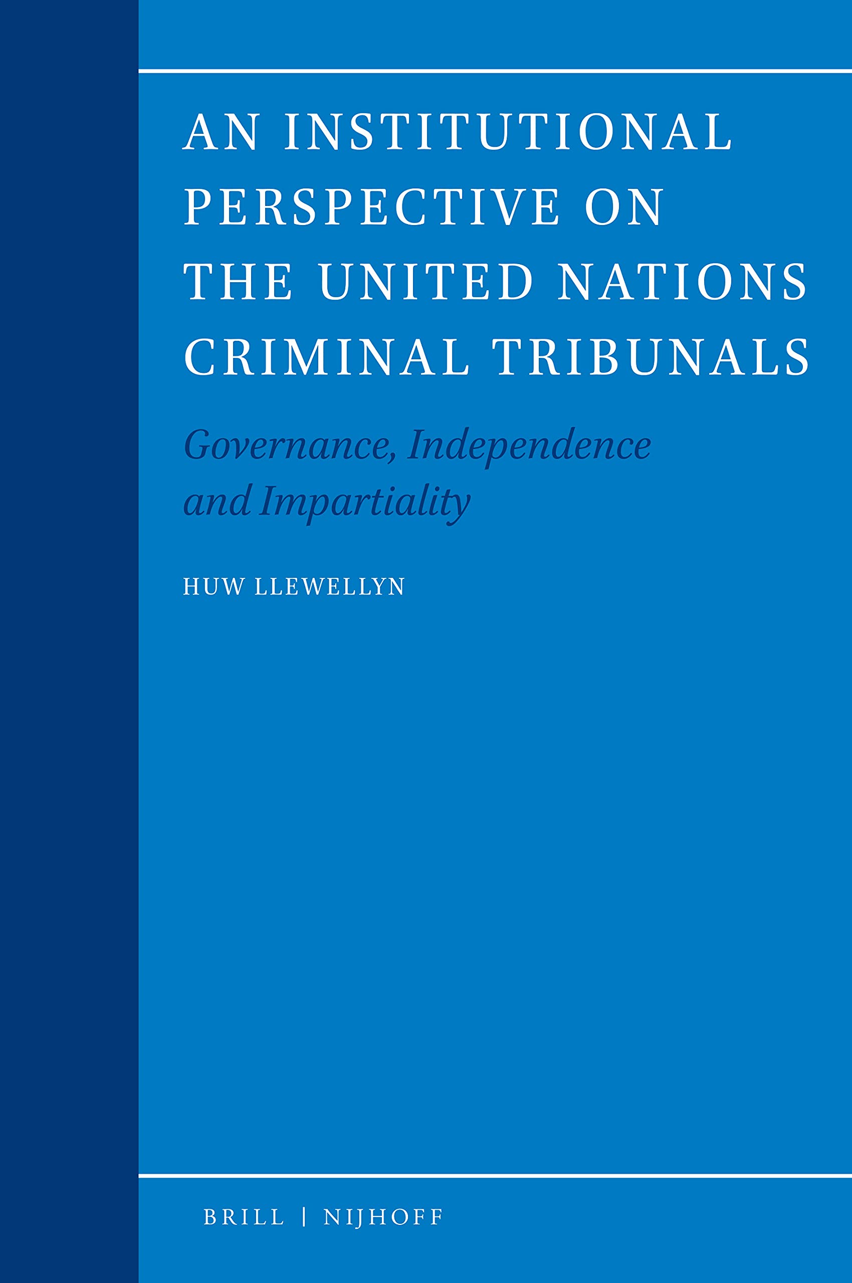 An Institutional Perspective on the United Nations Criminal Tribunals Governance, Independence and Impartiality (Legal Aspects o,Used