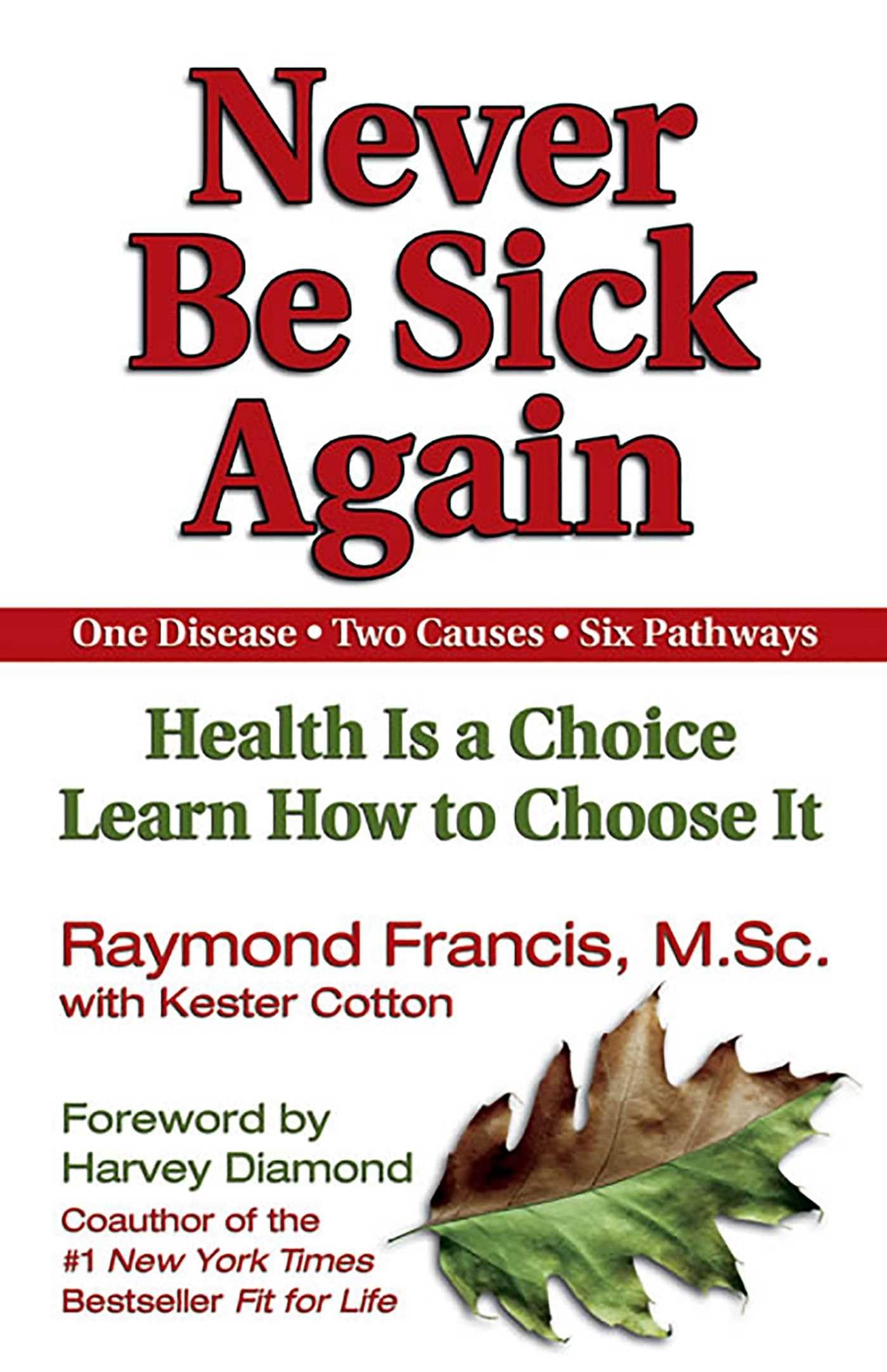 Never Be Sick Again: Health Is A Choice, Learn How To Choose It