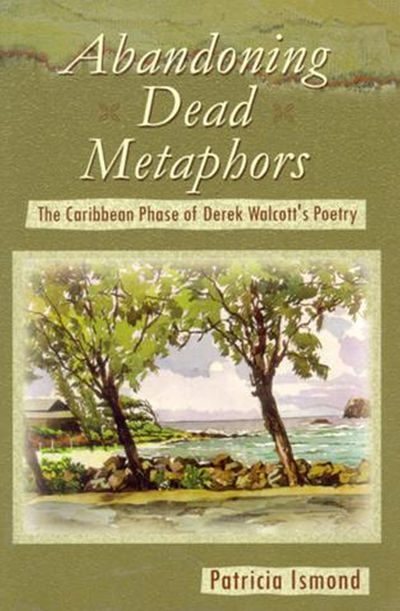 Abandoning Dead Metaphors: The Caribbean Phase of Derek Walcott's Poetry,Used