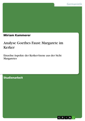 Analyse Goethes Faust: Margarete Im Kerker: Einzelne Aspekte Der Kerkerszene Aus Der Sicht Margaretes (German Edition),Used