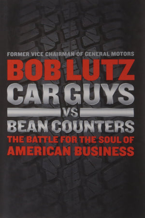 Car Guys Vs. Bean Counters: The Battle For The Soul Of American Business
