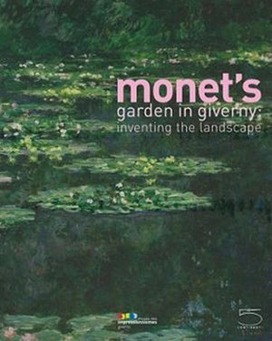 Monet's Garden in Giverny: Inventing the Landscape,Used