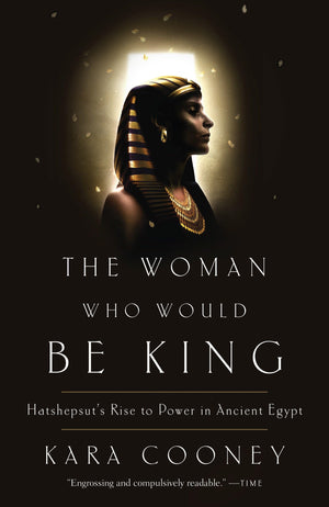 The Woman Who Would Be King: Hatshepsut s Rise to Power in Ancient Egypt