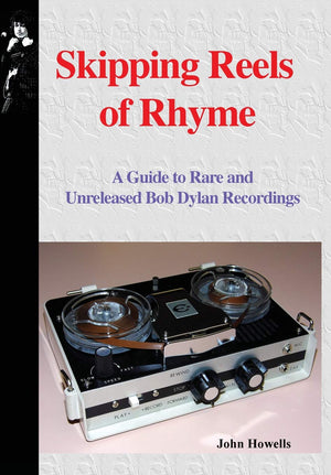 Skipping Reels of Rhyme: A Guide to Rare and Unreleased Bob Dylan Recordings,Used