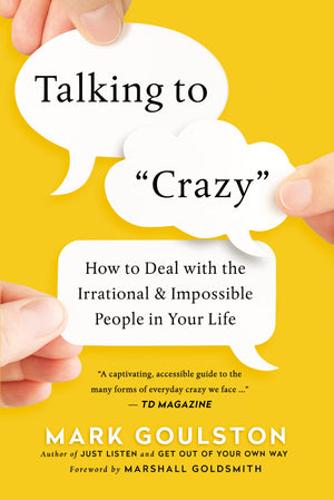 Talking To 'Crazy': How To Deal With The Irrational And Impossible People In Your Life,New