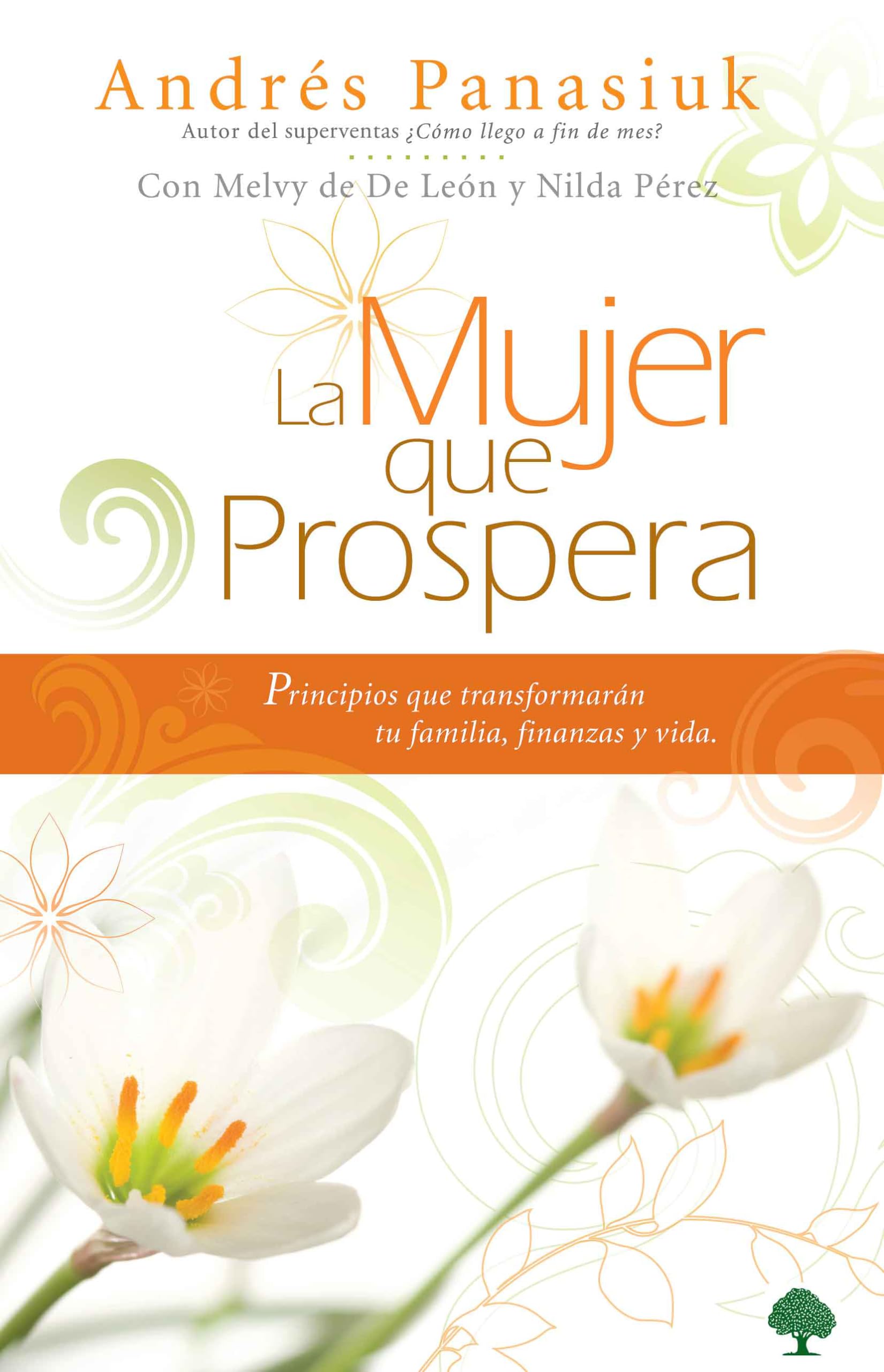 La mujer que prospera: Principios que transformarn tu familia, finanzas y vida / The Woman Who Prospers: Principles That Will ,New