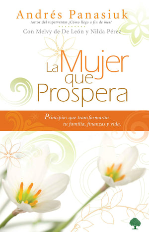 La mujer que prospera: Principios que transformarn tu familia, finanzas y vida / The Woman Who Prospers: Principles That Will ,New