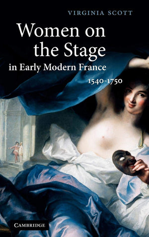 Women on the Stage in Early Modern France: 15401750,Used