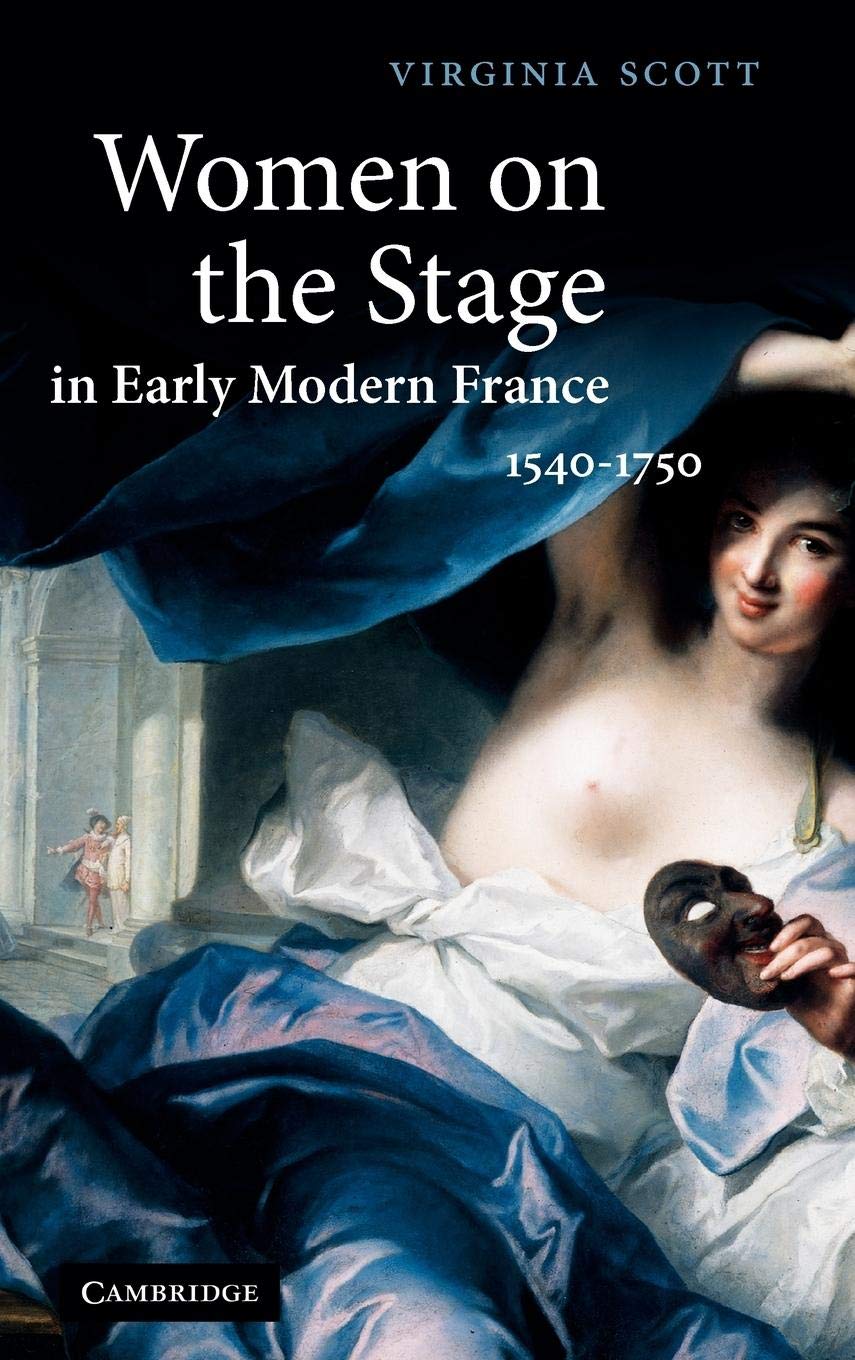 Women on the Stage in Early Modern France: 15401750,Used