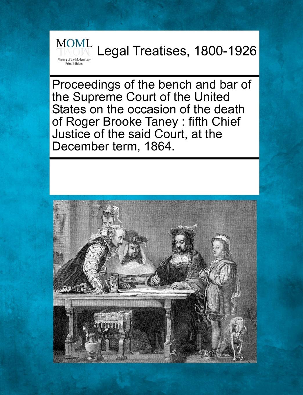 Proceedings of the Bench and Bar of the Supreme Court of the United States on the Occasion of the Death of Roger Brooke Taney: F,Used