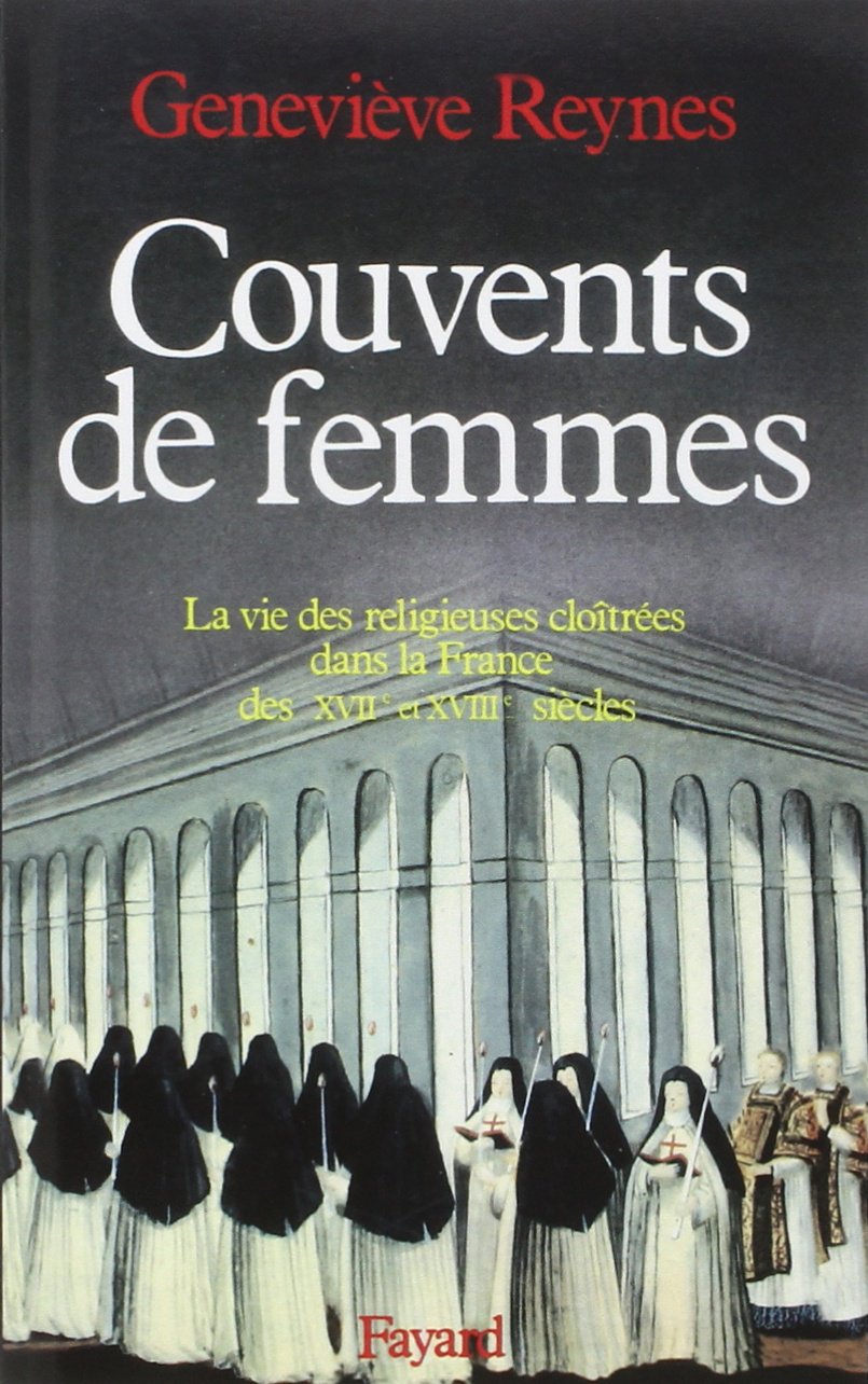Couvents de femmes: La vie des religieuses clotres dans la France des XVIIe et XVIIIe sicles,Used