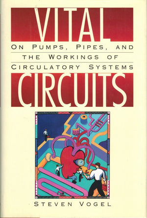 Vital Circuits: On Pumps, Pipes, And The Workings Of Circulatory Systems,Used