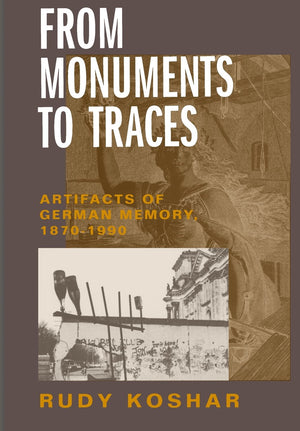 From Monuments To Traces: Artifacts Of German Memory, 18701990 (Weimar And Now: German Cultural Criticism) (Volume 24)-used