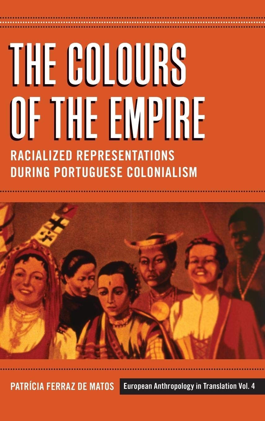 The Colours Of The Empire: Racialized Representations During Portuguese Colonialism (European Anthropology In Translation, 4),New