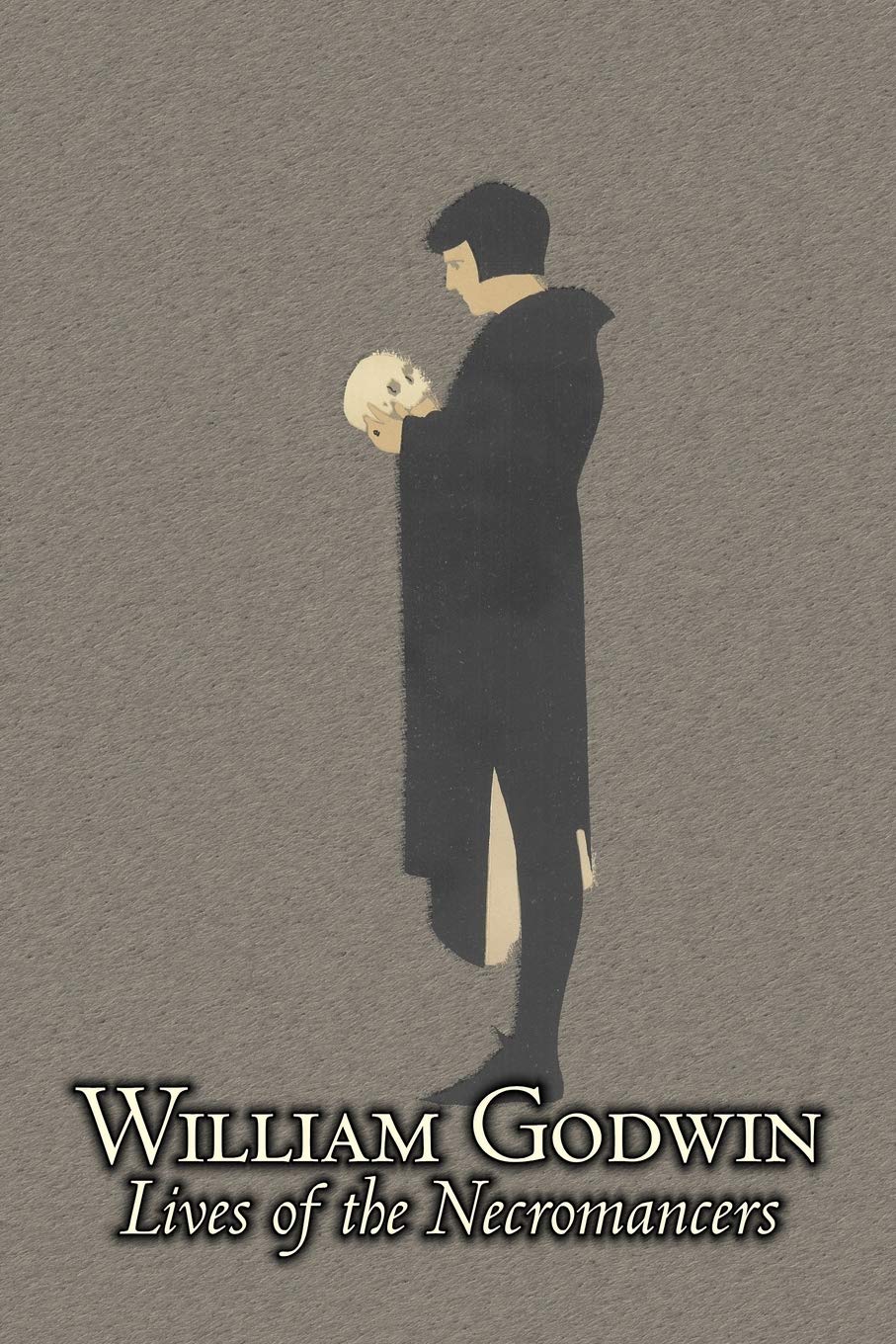 Lives of the Necromancers: or An Account of the Most Eminent Persons in Successive Ages, Who Have Claimed for Themselves, or to ,Used