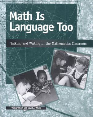 Math Is Language Too: Talking and Writing in the Mathematics Classroom,New
