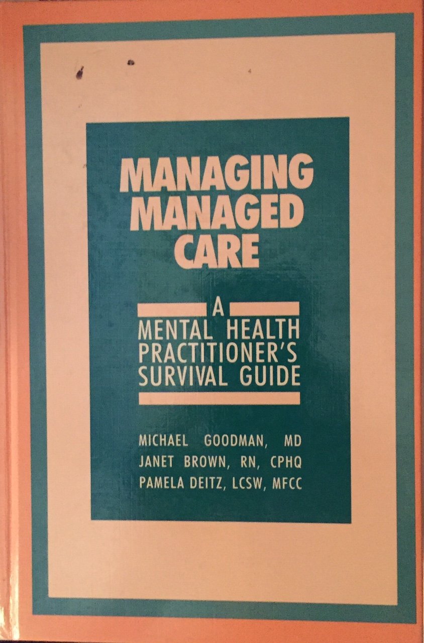 Managing Managed Care: A Mental Health Practitioner's Survival Guide,Used